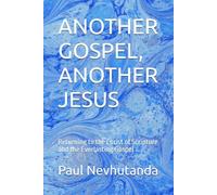 ANOTHER GOSPEL, ANOTHER JESUS: Returning to the Christ of Scripture and the Everlasting Gospel