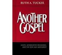 Another Gospel: Cults, Alternative Religions, and the New Age Movement