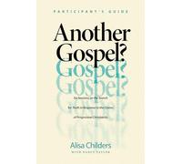 Another Gospel? Participant's Guide: Six Sessions on the Search for Truth in Response to the Claims of Progressive Christianity