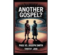 Another Gospel? Paul vs. Joseph Smith: A Fictional Debate