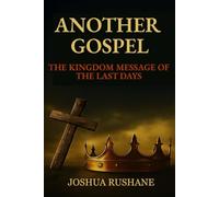 Another Gospel: The Kingdom Message of the Last Days