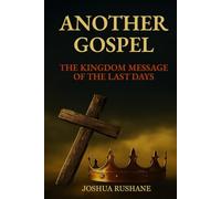 Another Gospel: The Kingdom Message of the Last Days