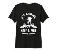 Another Half A Mile Funny Hiker Hiking Outdoor Adventure Premium T-Shirt