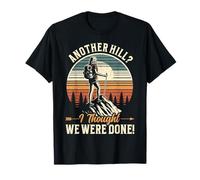 Another Hill I Thought We Were Done Hiking Outdoor Hiker T-Shirt