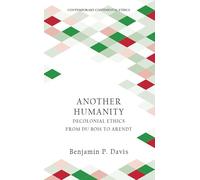 Another Humanity: Decolonial Ethics from Du Bois to Arendt (Contemporary Continental Ethics)