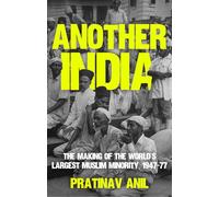 Another India: The Making of the World's Largest Muslim Minority, 1947-77