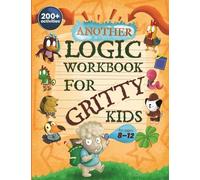 Another Logic Workbook for Gritty Kids: Spatial Reasoning, Math Puzzles, Word Games, Logic Problems, Focus Activities, Two-Player Games. (Develop ... & STEM Skills in Kids Ages 8, 9, 10, 11, 12.)