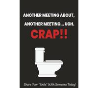 Another Meeting About, Another Meeting...UGH. CRAP!!: A Hilarious Gag Gift Notebook for Coworkers, Friends & Anyone Who Loves to Laugh - 6×9, 100 Blank Pages for Notes, Doodles & Venting