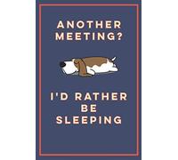 Another Meeting? I'd Rather Be Sleeping Funny Basset Hound: A 6x9 inch Notebook for Anyone Who Doesn't Like Meetings and Loves Bassett Hounds