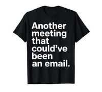Another Meeting That Could’ve Been an Email T-Shirt