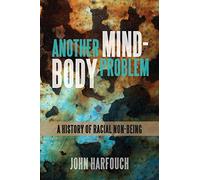 Another Mind-Body Problem: A History of Racial Non-being (SUNY series, Philosophy and Race)
