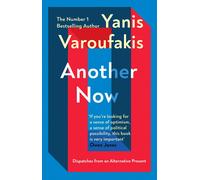 Another Now: Dispatches from an Alternative Pre. Varoufakis