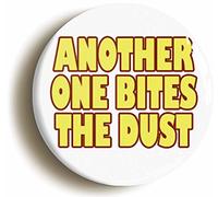 ANOTHER ONE BITES THE DUST BUTTON BADGE (2inch / 50mm diameter)