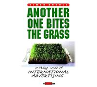 Another One Bites the Grass: Making Sense of International Advertising: Creating International Ad Campaigns That Make Sense (Adweek Book S.)
