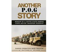 Another P.O.G. Story: Memoir of A Marine Motor-Transport Reservist During Operation Iraqi Freedom