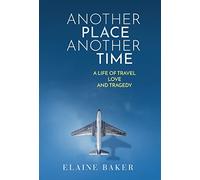 Another Place Another Time: A Life of Travel Love and Tragedy