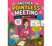 Another Pointless Meeting Coloring & Activity Book - Funny Office Humor, Snarky Quotes and Stress Relief Activities for Adults