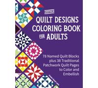 Another Quilt Designs Coloring Book for Adults: 78 Named Quilt Blocks plus 38 Traditional Patchwork Quilt Pages to Color and Embellish (Stress-Reliever Coloring Books for Grown-ups)