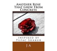 Another Rose That Grew From Concrete: inspired by Tupac Shakur