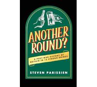 Another Round?: A Post-War History of Britain in Twelve Drinks