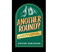 Another Round? : A Post-War History of Britain in Twelve Drinks