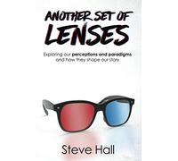 Another Set of Lenses: Exploring our perceptions and paradigms and how they shape our story