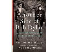 Another Side of Bob Dylan: A Personal History on the Road and Off the Tracks