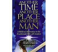 Another Time...Another Place...Another Man: A Biblical Alternative to the Traditional View of Creation