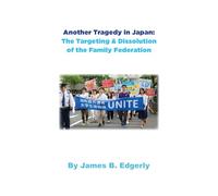 Another Tragedy in Japan: The Targeting & Dissolution of the Family Federation