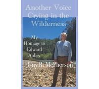 Another Voice Crying in the Wilderness: My Homage to Edward Abbey