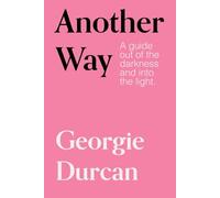Another Way: A guide out of the darkness into the light