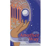 Another Way: Living and Leading Change on Purpose