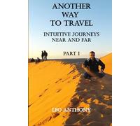 Another Way to Travel - Book I: Intuitive Journeys Near and Far