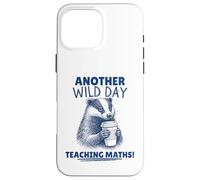 Another Wild Day Teaching Maths Funny Badger Case for iPhone 16 Pro Max
