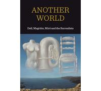 Another World: Dali, Magritte, Miro and the Surrealists: Dal!, Magritte, Miro and the Surrealists: Dalí, Magritte, Miró and the Surrealists