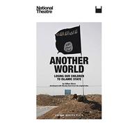 Another World: Losing our Children to Islamic State: 1 (Oberon Modern Plays)