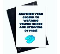 Another Year Closer To Wearing Velcro Shoes And Stinking Of Piss Funny Joke Card Birthday Card For Him For Her Novelty Greeting Card AP33