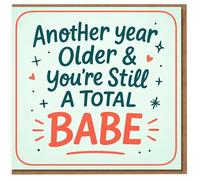 Another Year Older and You’re Still a Total Babe Birthday Card - Cute Romantic Card for Partner, Girlfriend, Boyfriend, Wife or Husband - Fun Love Greeting for Him or Her