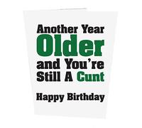 Another Year Older and You're Still A C**T Birthday Card