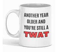 Another Year Older and You're Still A Twat Funny Explicit Rude Coffee Mug for Adults Birthday