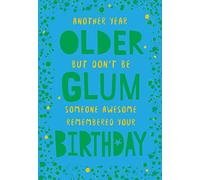 Another Year Older But Don't Be Glum Someone Awesome.. Open Happy Birthday Card
