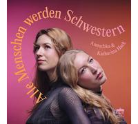 Anouchka & Katharina Hack - Alle Menschen werden Schwestern