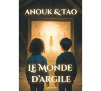 Anouk et Tao, Le Monde d'Argile: Roman jeunesse d’aventure fantastique et touchante - traverser un monde parallèle magique pour guérir les blessures ... par la guerre. Pour enfant à partir de 9 ans
