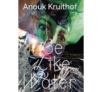 Anouk Kruithof - Be Like Water