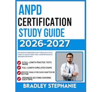 ANPD CERTIFICATION STUDY GUIDE 2026-2027: Advanced Preparation Through 9 FULL LENGTH Questions and Comprehensive Answer Reviews