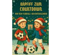 Anpfiff zum Countdown - Der Teen-Fußball-Adventskalender: Der spannende Fußball-Adventskalender für Teenager mit Rätseln, Challenges und täglicher Fußball-Action zur Weihnachtszeit