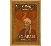 Anqâ’ Mughrib: LE GRIFFON (Ibn ʿArabī)