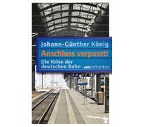 Anschluss verpasst!: Die Krise der deutschen Bahn