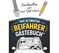 Anschnallen und einen Stift nehmen, Das Ultimative Beifahrer Gästebuch: Das Perfekte Geschenk zum Führerschein oder 18. Geburtstag - mit extra Tipps, wie du zum echten Auto-Profi wirst