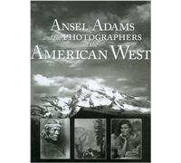 Ansel Adams and the Photographers of the American West